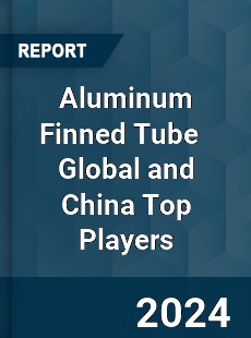 Aluminum Finned Tube Global and China Top Players Market