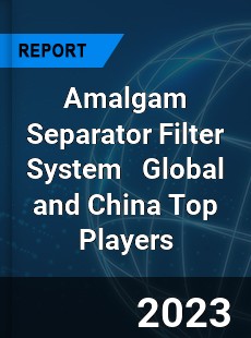 Amalgam Separator Filter System Global and China Top Players Market