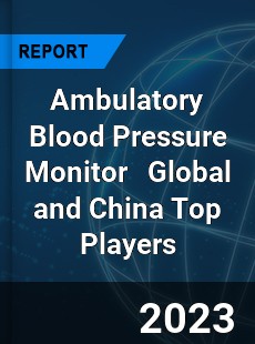 Ambulatory Blood Pressure Monitor Global and China Top Players Market