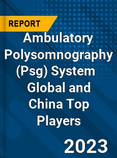 Ambulatory Polysomnography System Global and China Top Players Market