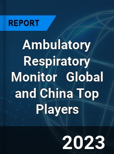 Ambulatory Respiratory Monitor Global and China Top Players Market