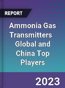 Ammonia Gas Transmitters Global and China Top Players Market