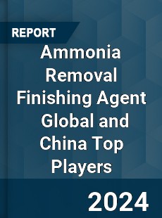 Ammonia Removal Finishing Agent Global and China Top Players Market