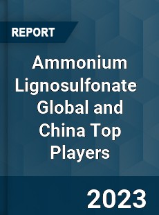 Ammonium Lignosulfonate Global and China Top Players Market