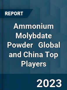 Ammonium Molybdate Powder Global and China Top Players Market