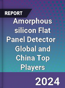 Amorphous silicon Flat Panel Detector Global and China Top Players Market