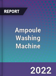 Ampoule Washing Machine Market