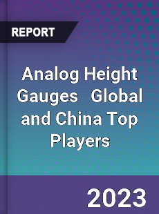 Analog Height Gauges Global and China Top Players Market