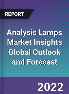 Analysis Lamps Market Insights Global Outlook and Forecast