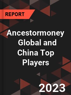 Ancestormoney Global and China Top Players Market