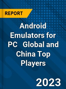 Android Emulators for PC Global and China Top Players Market