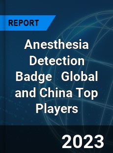 Anesthesia Detection Badge Global and China Top Players Market