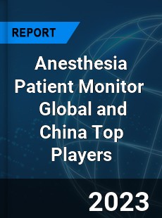 Anesthesia Patient Monitor Global and China Top Players Market