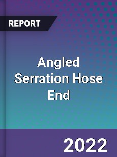 Angled Serration Hose End Market