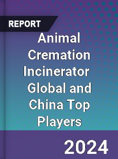 Animal Cremation Incinerator Global and China Top Players Market