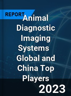 Animal Diagnostic Imaging Systems Global and China Top Players Market