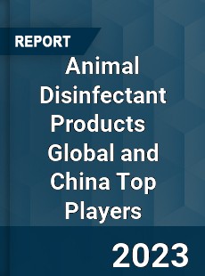 Animal Disinfectant Products Global and China Top Players Market