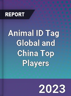 Animal ID Tag Global and China Top Players Market