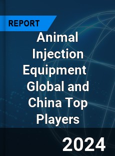 Animal Injection Equipment Global and China Top Players Market