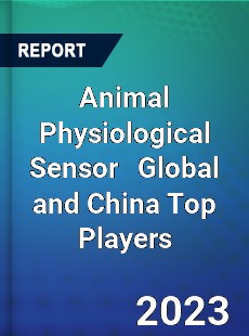 Animal Physiological Sensor Global and China Top Players Market