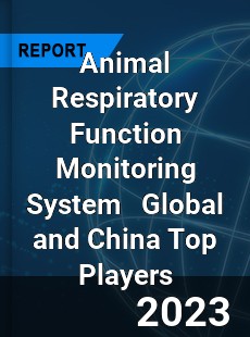 Animal Respiratory Function Monitoring System Global and China Top Players Market