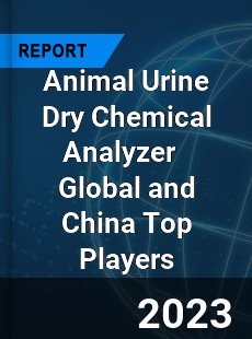 Animal Urine Dry Chemical Analyzer Global and China Top Players Market