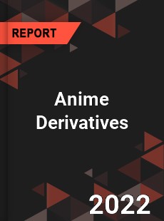 Anime Derivatives Market