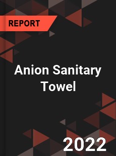 Anion Sanitary Towel Market