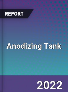 Anodizing Tank Market