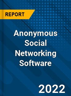 Anonymous Social Networking Software Market