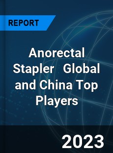 Anorectal Stapler Global and China Top Players Market