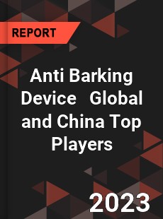 Anti Barking Device Global and China Top Players Market