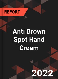 Anti Brown Spot Hand Cream Market