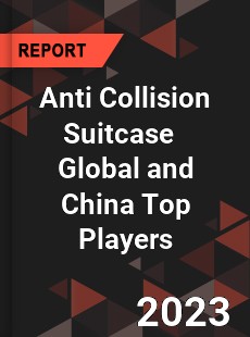 Anti Collision Suitcase Global and China Top Players Market