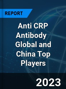 Anti CRP Antibody Global and China Top Players Market