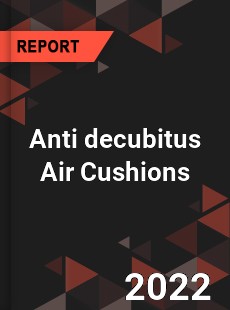 Anti decubitus Air Cushions Market