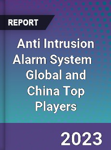 Anti Intrusion Alarm System Global and China Top Players Market