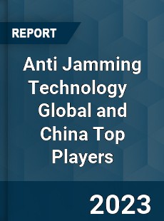 Anti Jamming Technology Global and China Top Players Market