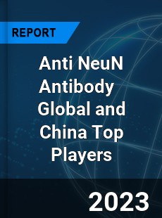 Anti NeuN Antibody Global and China Top Players Market