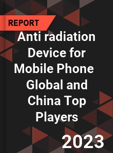 Anti radiation Device for Mobile Phone Global and China Top Players Market