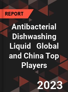 Antibacterial Dishwashing Liquid Global and China Top Players Market