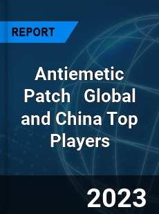 Antiemetic Patch Global and China Top Players Market