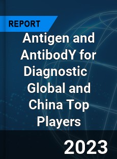 Antigen and AntibodY for Diagnostic Global and China Top Players Market