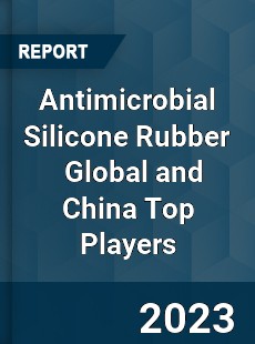 Antimicrobial Silicone Rubber Global and China Top Players Market