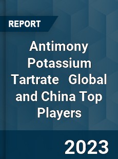 Antimony Potassium Tartrate Global and China Top Players Market