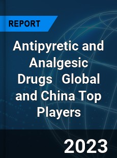 Antipyretic and Analgesic Drugs Global and China Top Players Market