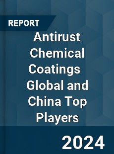 Antirust Chemical Coatings Global and China Top Players Market