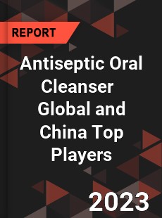 Antiseptic Oral Cleanser Global and China Top Players Market