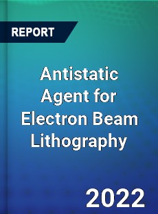 Antistatic Agent for Electron Beam Lithography Market