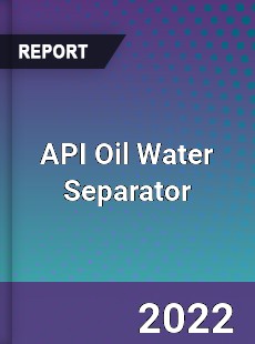 API Oil Water Separator Market